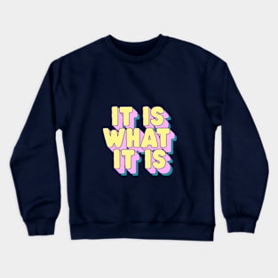 It Is What It Is by The Motivated Type in Blue Yellow and Pink Crewneck Sweatshirt